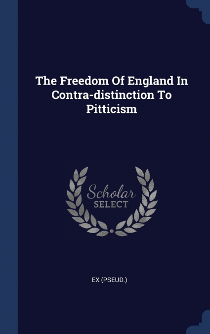 The Freedom Of England In Contra-distinction To Pitticism
