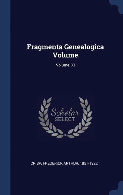 Fragmenta Genealogica Volume; Volume  XI
