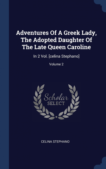 Adventures Of A Greek Lady, The Adopted Daughter Of The Late Queen Caroline