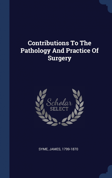 Contributions To The Pathology And Practice Of Surgery