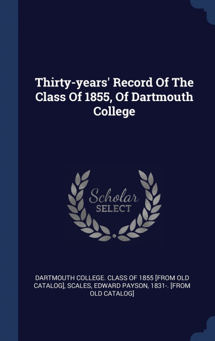 Thirty-years’ Record Of The Class Of 1855, Of Dartmouth College