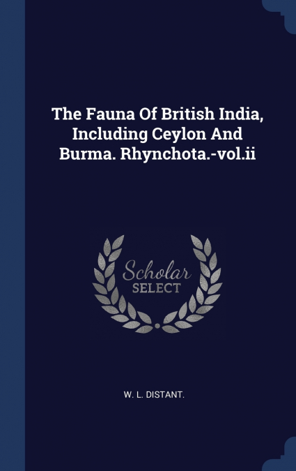 The Fauna Of British India, Including Ceylon And Burma. Rhynchota.-vol.ii