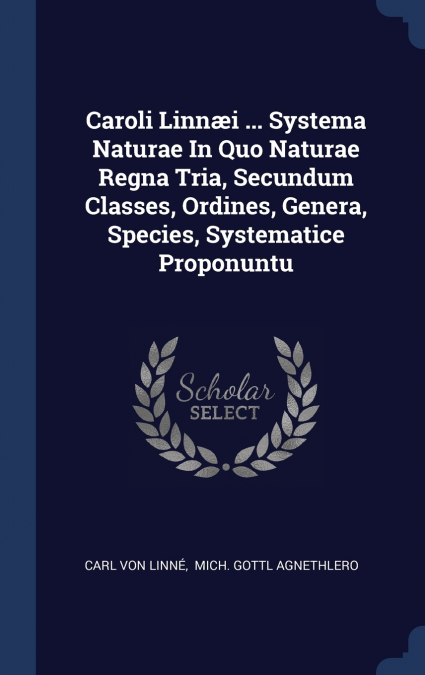 Caroli Linnæi ... Systema Naturae In Quo Naturae Regna Tria, Secundum Classes, Ordines, Genera, Species, Systematice Proponuntu