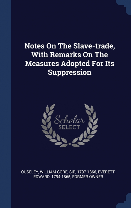 Notes On The Slave-trade, With Remarks On The Measures Adopted For Its Suppression