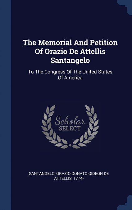 The Memorial And Petition Of Orazio De Attellis Santangelo
