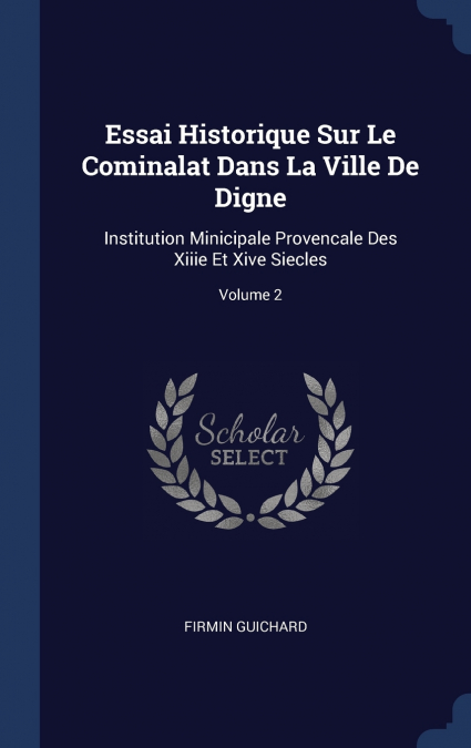 Essai Historique Sur Le Cominalat Dans La Ville De Digne
