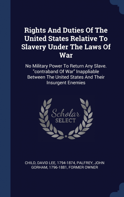 Rights And Duties Of The United States Relative To Slavery Under The Laws Of War