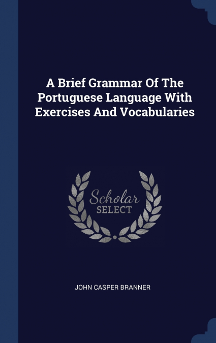 A Brief Grammar Of The Portuguese Language With Exercises And Vocabularies