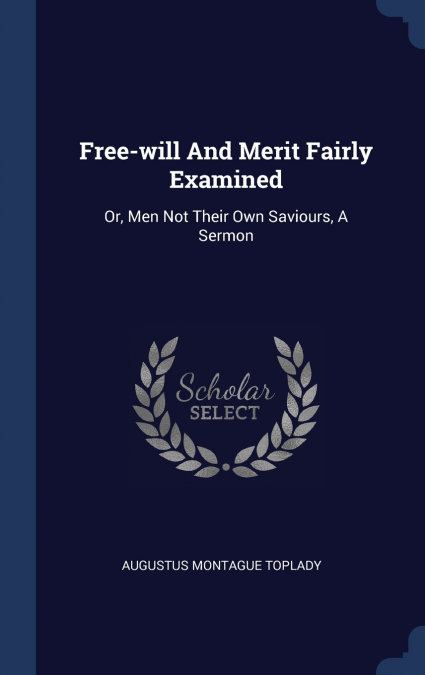 Free-will And Merit Fairly Examined