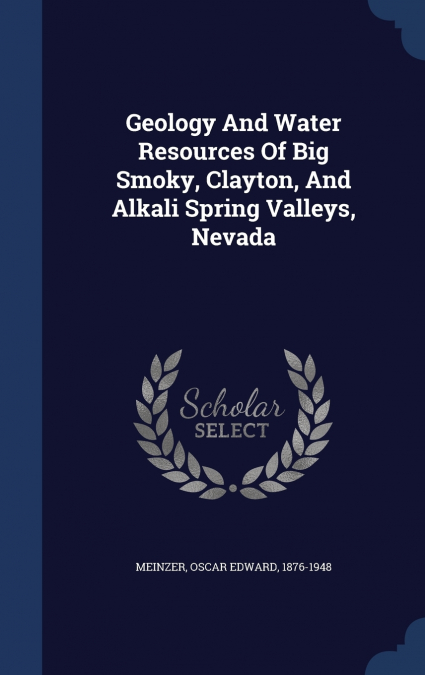 Geology And Water Resources Of Big Smoky, Clayton, And Alkali Spring Valleys, Nevada