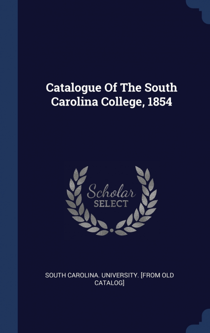 Catalogue Of The South Carolina College, 1854