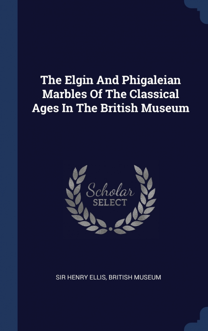 The Elgin And Phigaleian Marbles Of The Classical Ages In The British Museum
