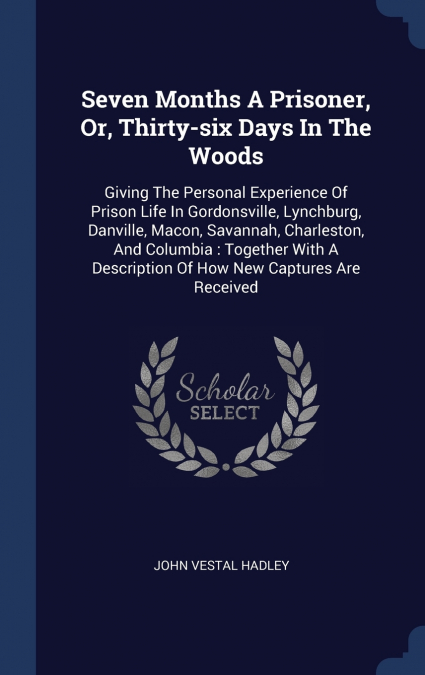 Seven Months A Prisoner, Or, Thirty-six Days In The Woods