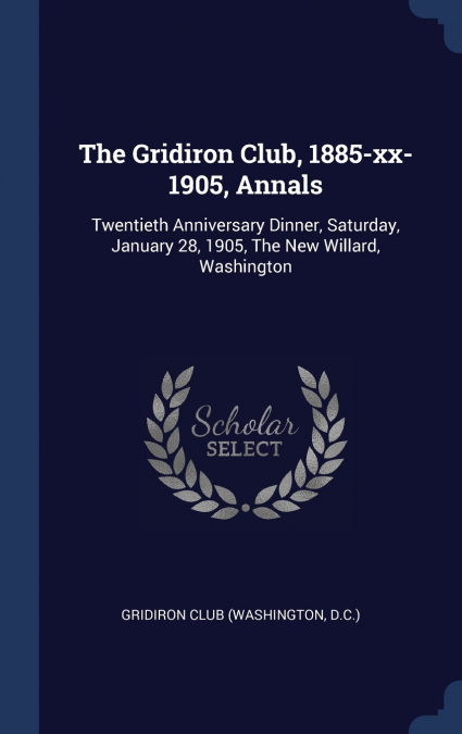 The Gridiron Club, 1885-xx-1905, Annals