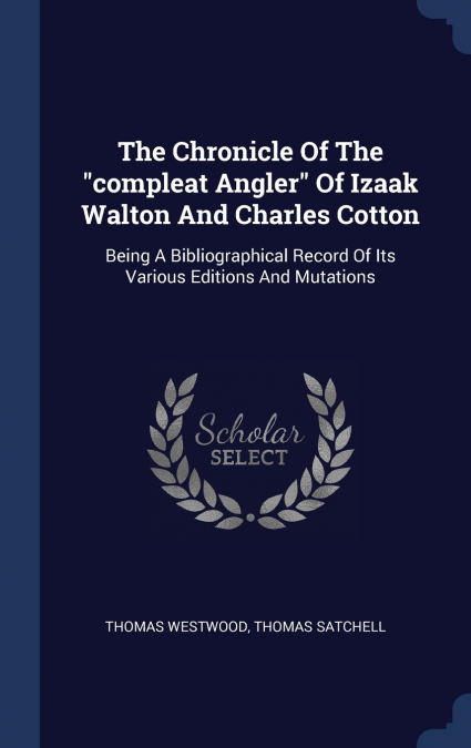 The Chronicle Of The 'compleat Angler' Of Izaak Walton And Charles Cotton