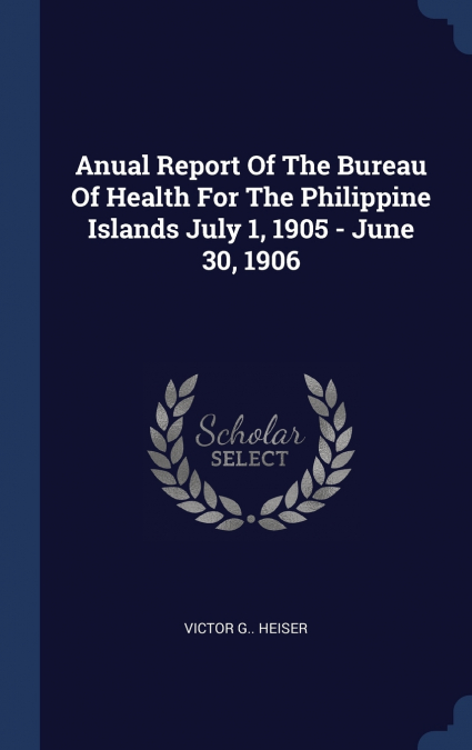 Anual Report Of The Bureau Of Health For The Philippine Islands July 1, 1905 - June 30, 1906