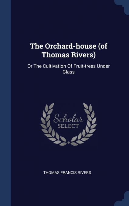 The Orchard-house (of Thomas Rivers)