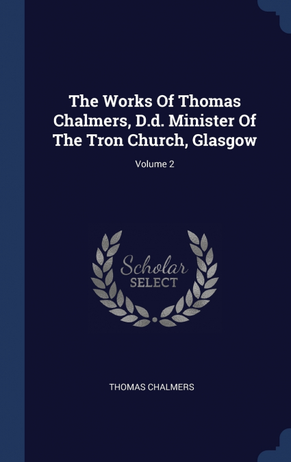 The Works Of Thomas Chalmers, D.d. Minister Of The Tron Church, Glasgow; Volume 2