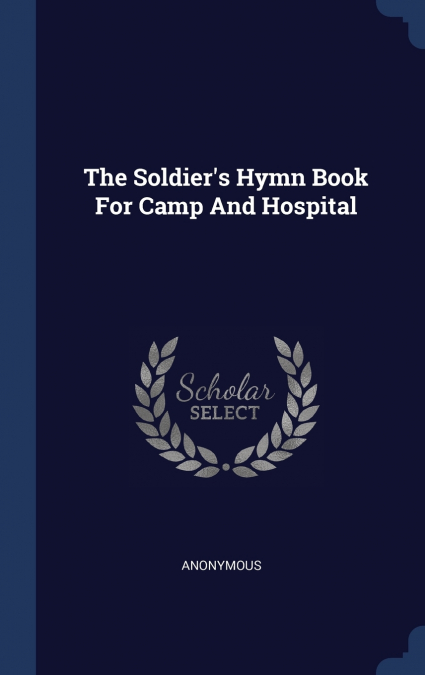 The Soldier’s Hymn Book For Camp And Hospital