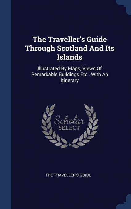 The Traveller’s Guide Through Scotland And Its Islands