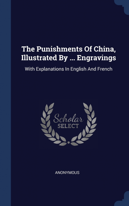 The Punishments Of China, Illustrated By ... Engravings