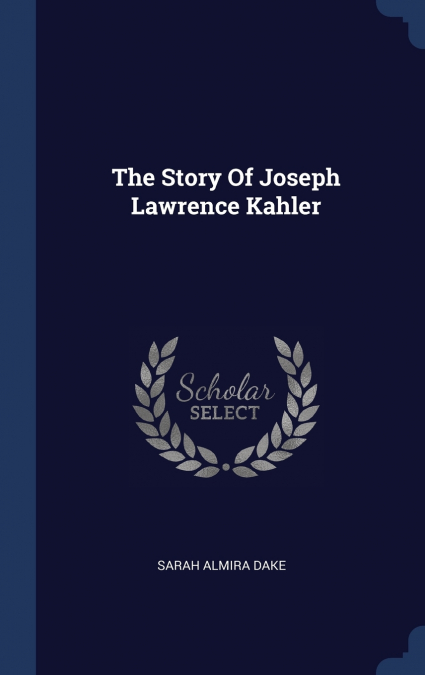 The Story Of Joseph Lawrence Kahler