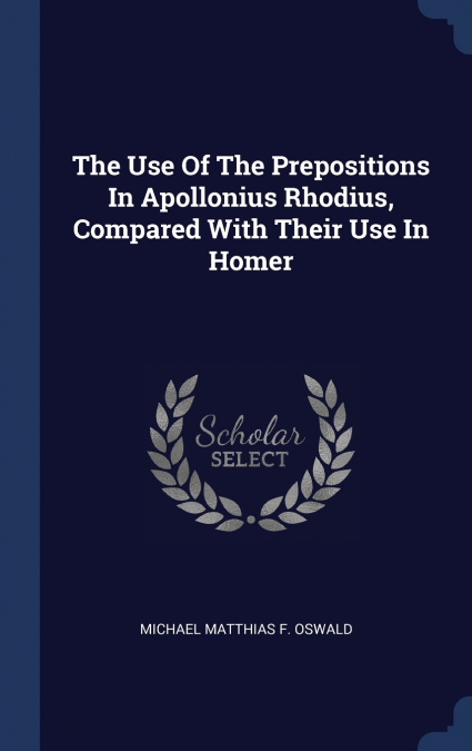 The Use Of The Prepositions In Apollonius Rhodius, Compared With Their Use In Homer