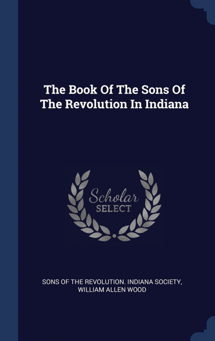 The Book Of The Sons Of The Revolution In Indiana