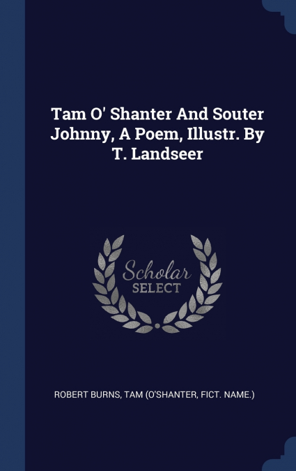 Tam O’ Shanter And Souter Johnny, A Poem, Illustr. By T. Landseer