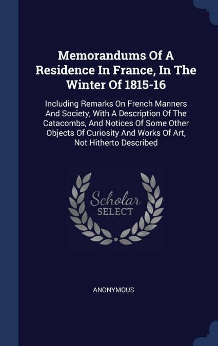 Memorandums Of A Residence In France, In The Winter Of 1815-16