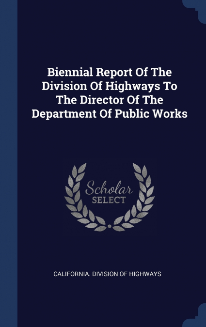 Biennial Report Of The Division Of Highways To The Director Of The Department Of Public Works