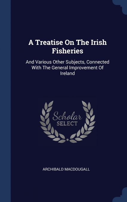 A Treatise On The Irish Fisheries