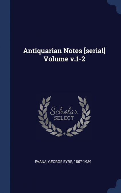 Antiquarian Notes [serial] Volume v.1-2