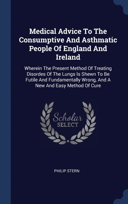 Medical Advice To The Consumptive And Asthmatic People Of England And Ireland