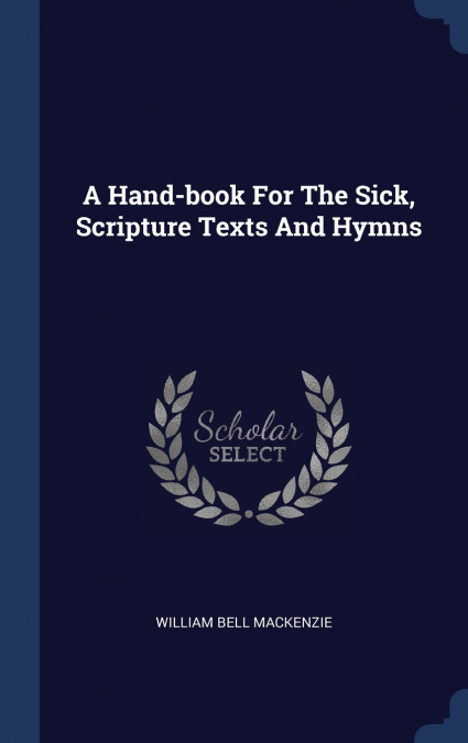 A Hand-book For The Sick, Scripture Texts And Hymns
