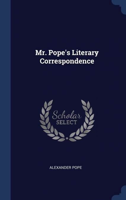 Mr. Pope’s Literary Correspondence