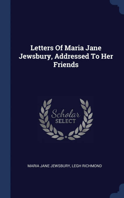 Letters Of Maria Jane Jewsbury, Addressed To Her Friends