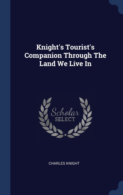 Knight’s Tourist’s Companion Through The Land We Live In