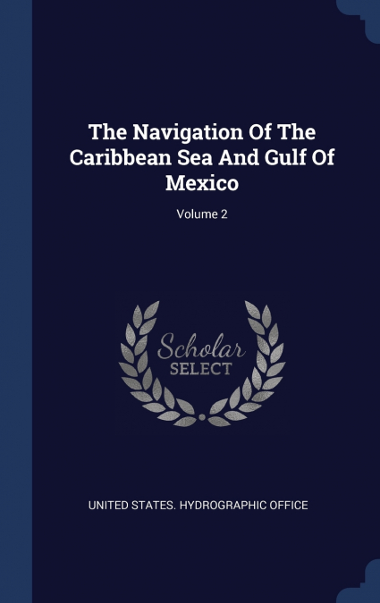 The Navigation Of The Caribbean Sea And Gulf Of Mexico; Volume 2