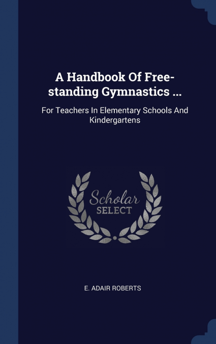A Handbook Of Free-standing Gymnastics ...