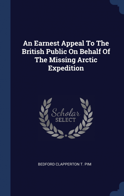 An Earnest Appeal To The British Public On Behalf Of The Missing Arctic Expedition