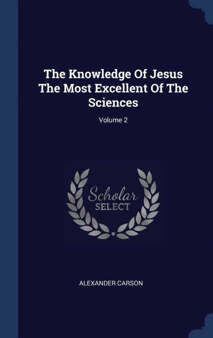 The Knowledge Of Jesus The Most Excellent Of The Sciences; Volume 2