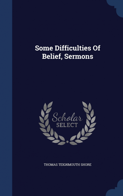 Some Difficulties Of Belief, Sermons
