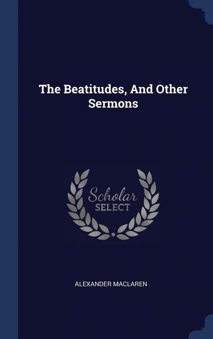 The Beatitudes, And Other Sermons