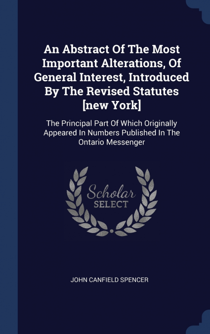 An Abstract Of The Most Important Alterations, Of General Interest, Introduced By The Revised Statutes [new York]