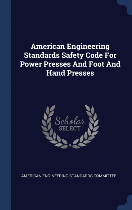 American Engineering Standards Safety Code For Power Presses And Foot And Hand Presses
