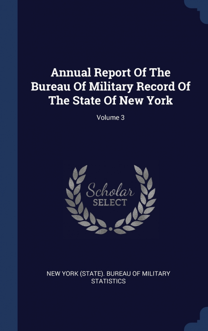 Annual Report Of The Bureau Of Military Record Of The State Of New York; Volume 3