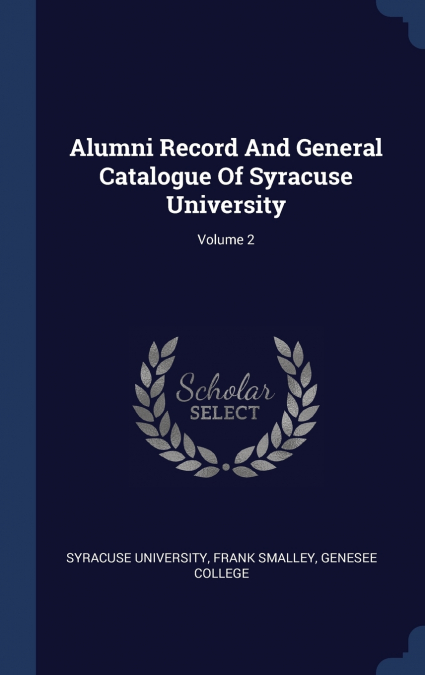 Alumni Record And General Catalogue Of Syracuse University; Volume 2