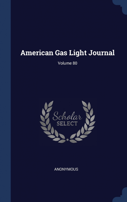 American Gas Light Journal; Volume 80