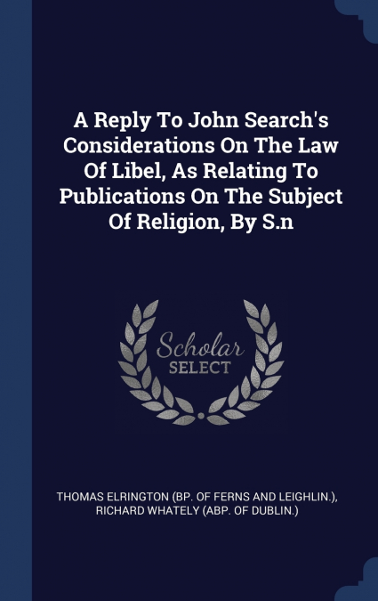 A Reply To John Search’s Considerations On The Law Of Libel, As Relating To Publications On The Subject Of Religion, By S.n